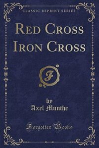 Red Cross Iron Cross (Classic Reprint)