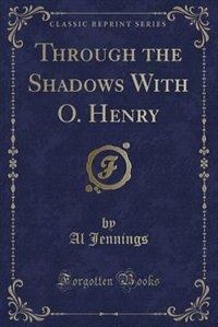 Through the Shadows With O. Henry (Classic Reprint)