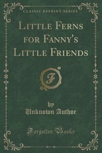 Front cover_Little Ferns for Fanny's Little Friends (Classic Reprint)