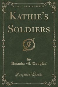 Front cover_Kathie's Soldiers (Classic Reprint)