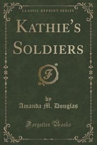 Front cover_Kathie's Soldiers (Classic Reprint)