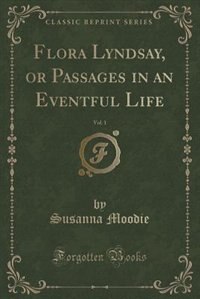 Front cover_Flora Lyndsay, or Passages in an Eventful Life, Vol. 1 (Classic Reprint)