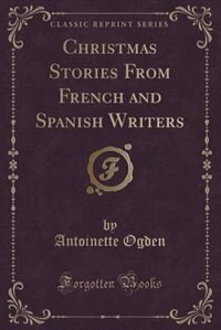 Couverture_Christmas Stories From French and Spanish Writers (Classic Reprint)