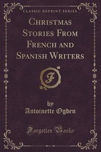 Couverture_Christmas Stories From French and Spanish Writers (Classic Reprint)