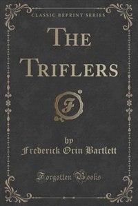 Front cover_The Triflers (Classic Reprint)