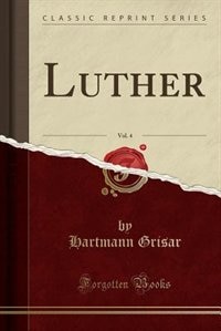 Luther, Vol. 4 (Classic Reprint)