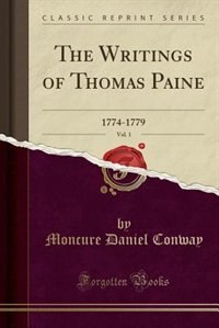 The Writings of Thomas Paine, Vol. 1: 1774-1779 (Classic Reprint)