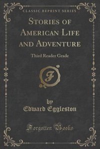 Stories of American Life and Adventure: Third Reader Grade (Classic Reprint)