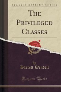 The Privileged Classes (Classic Reprint)