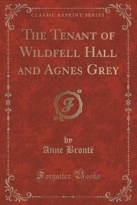 Couverture_The Tenant of Wildfell Hall and Agnes Grey (Classic Reprint)