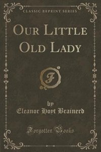 Our Little Old Lady (Classic Reprint)