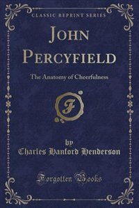 John Percyfield: The Anatomy of Cheerfulness (Classic Reprint)