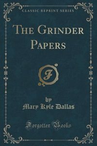 The Grinder Papers (Classic Reprint)