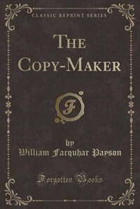 Front cover_The Copy-Maker (Classic Reprint)