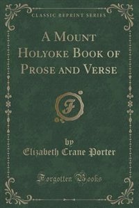 Couverture_A Mount Holyoke Book of Prose and Verse (Classic Reprint)