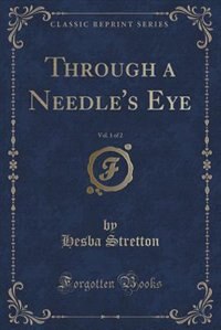 Front cover_Through a Needle's Eye, Vol. 1 of 2 (Classic Reprint)