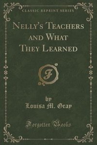 Couverture_Nelly's Teachers and What They Learned (Classic Reprint)