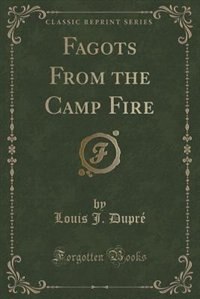 Couverture_Fagots From the Camp Fire (Classic Reprint)