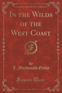 Front cover_In the Wilds of the West Coast (Classic Reprint)