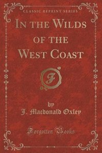 Front cover_In the Wilds of the West Coast (Classic Reprint)