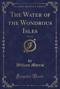 Front cover_The Water of the Wondrous Isles, Vol. 2 of 2 (Classic Reprint)