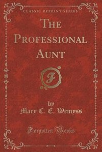 Front cover_The Professional Aunt (Classic Reprint)