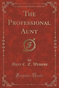 Front cover_The Professional Aunt (Classic Reprint)