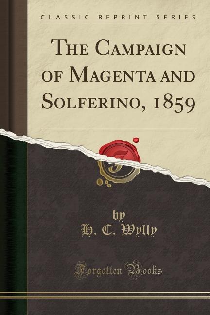 The Campaign of Magenta and Solferino, 1859 (Classic Reprint): 1859 (Classic Reprint)