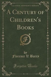 Front cover_A Century of Children's Books (Classic Reprint)