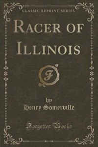 Front cover_Racer of Illinois (Classic Reprint)