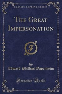 The Great Impersonation (Classic Reprint)