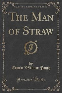 Front cover_The Man of Straw (Classic Reprint)