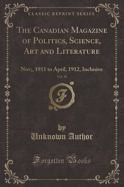 Front cover_The Canadian Magazine of Politics, Science, Art and Literature, Vol. 38