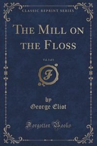 Front cover_The Mill on the Floss, Vol. 3 of 3 (Classic Reprint)
