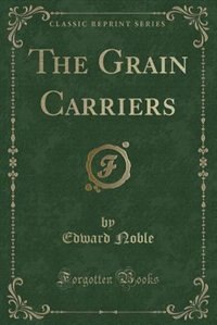 Couverture_The Grain Carriers (Classic Reprint)
