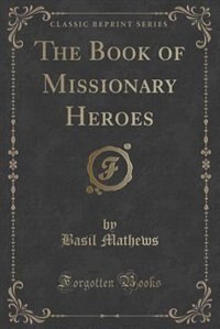 Front cover_The Book of Missionary Heroes (Classic Reprint)