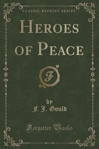 Heroes of Peace (Classic Reprint)