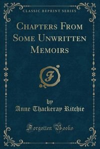 Chapters From Some Unwritten Memoirs (Classic Reprint)