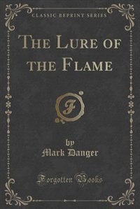 Front cover_The Lure of the Flame (Classic Reprint)