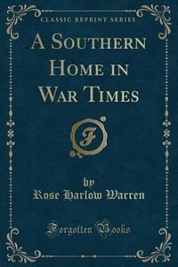 Front cover_A Southern Home in War Times (Classic Reprint)