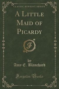 Couverture_A Little Maid of Picardy (Classic Reprint)