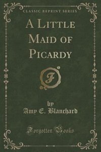 Couverture_A Little Maid of Picardy (Classic Reprint)