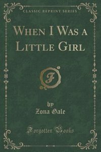 Front cover_When I Was a Little Girl (Classic Reprint)