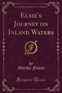 Elsie's Journey on Inland Waters (Classic Reprint)