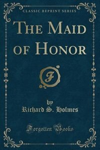 Front cover_The Maid of Honor (Classic Reprint)
