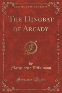 Front cover_The Dingbat of Arcady (Classic Reprint)
