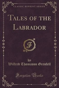 Tales of the Labrador (Classic Reprint)