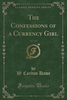Couverture_The Confessions of a Currency Girl, Vol. 3 of 3 (Classic Reprint)
