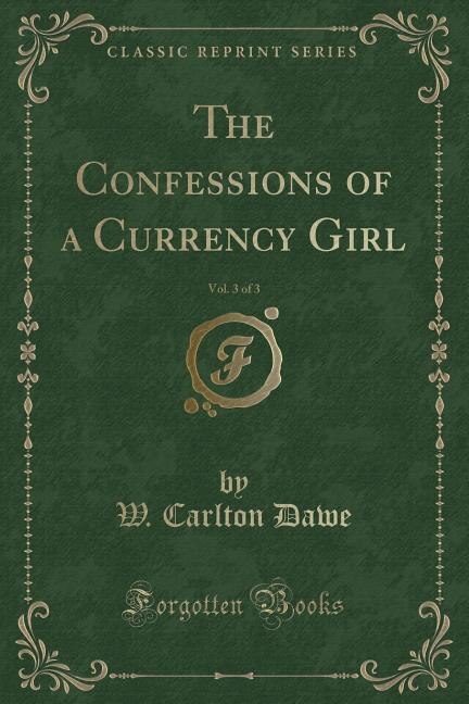 Couverture_The Confessions of a Currency Girl, Vol. 3 of 3 (Classic Reprint)