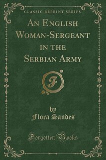 An English Woman-Sergeant in the Serbian Army (Classic Reprint)